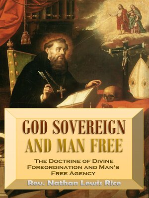 cover image of God Sovereign  and Man Free,  or, the Doctrine of Divine  Foreordination and  Man's Free Agency
